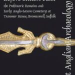 خرید و دانلود نسخه کامل کتاب Before Sutton Hoo: The Prehistoric Remains and Early Anglo-Saxon Cemetery at Tranmer House, Bromeswell, Suffolk