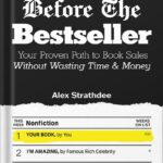 خرید و دانلود نسخه کامل کتاب Before The Bestseller: Your Proven Path to Book Sales Without Wasting Time & Money by Alex Strathdee