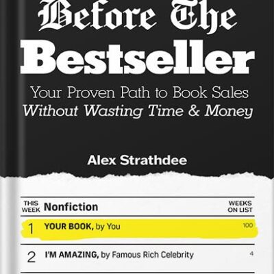 خرید و دانلود نسخه کامل کتاب Before The Bestseller: Your Proven Path to Book Sales Without Wasting Time & Money by Alex Strathdee