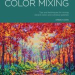 خرید و دانلود نسخه کامل کتاب Beginning Color Mixing: Tips and Techniques for Mixing Vibrant Colors and Cohesive Palettes