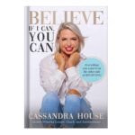 خرید و دانلود نسخه کامل کتاب BELIEVE: If I Can, You Can by Cassandra House