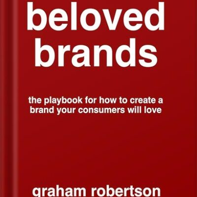 خرید و دانلود نسخه کامل کتاب Beloved Brands: The playbook for how to build a brand your consumers will love by Graham Robertson