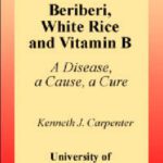 خرید و دانلود نسخه کامل کتاب Beriberi, White Rice, and Vitamin B: A Disease, a Cause, and a Cure