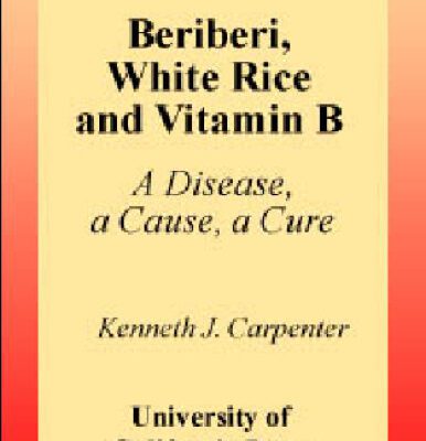خرید و دانلود نسخه کامل کتاب Beriberi, White Rice, and Vitamin B: A Disease, a Cause, and a Cure