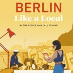 خرید و دانلود نسخه کامل کتاب Berlin Like a Local: By the People Who Call It Home (Local Travel Guide)