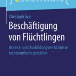 خرید و دانلود نسخه کامل کتاب Beschäftigung von Flüchtlingen: Arbeits- und Ausbildungsverhältnisse rechtskonform gestalten