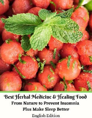 خرید و دانلود نسخه کامل کتاب Best Herbal Medicine and Healing Food From Nature to Prevent Insomnia Plus Make Sleep Better English Edition
