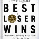 خرید و دانلود نسخه کامل کتاب Best Loser Wins: Why Normal Thinking Never Wins the Trading Game – written by a high-stake day trader by Tom Hougaard