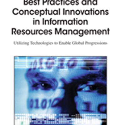 خرید و دانلود نسخه کامل کتاب Best Practices and Conceptual Innovations in Information Resources Management: Utilizing Technologies to Enable Global Progressions (Advances in Information Resources Management)