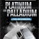 خرید و دانلود نسخه کامل کتاب BEST WAYS TO INVEST IN PLATINUM AND PALLADIUM FOR BEGINNERS (Investing in Precious Metals) –  +  PDF