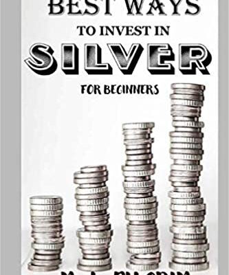خرید و دانلود نسخه کامل کتاب BEST WAYS TO INVEST IN SILVER FOR BEGINNERS: For Investors, For Starters, or For Gifts (Investing in Precious Metals) –  +  PDF