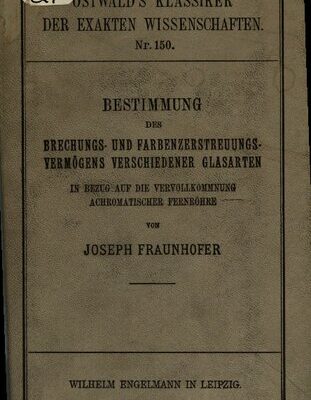 خرید و دانلود نسخه کامل کتاب Bestimmung G des Brechungs- und Farbenzerstreuungs Vermögens verschiedener Glasarten in bezug auf die Vervollkommnung von achromatischer Fernrohre