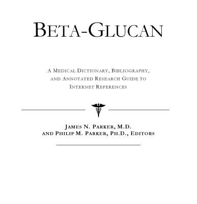 خرید و دانلود نسخه کامل کتاب Beta-Glucan – A Medical Dictionary, Bibliography, and Annotated Research Guide to Internet References
