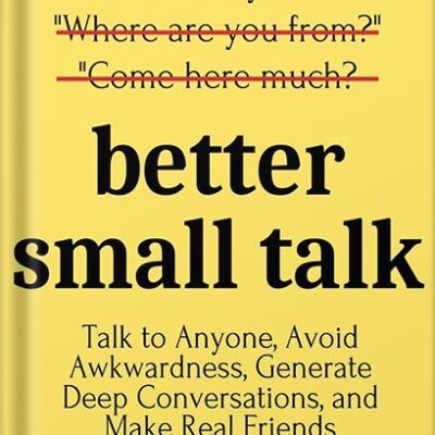 خرید و دانلود نسخه کامل کتاب Better Small Talk: Talk to Anyone, Avoid Awkwardness, Generate Deep Conversations, and Make Real Friends (How to be More Likable and Charismatic Book 5) by Patrick King