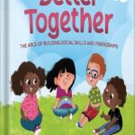خرید و دانلود نسخه کامل کتاب Better Together: The ABCs of Building Social Skills and Friendships (Kids Healthy Coping Skills Series Book 3) by Melissa Boyd