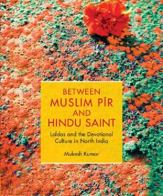 خرید و دانلود نسخه کامل کتاب Between Muslim Pīr and Hindu Saint: Laldas and the Devotional Culture in North India