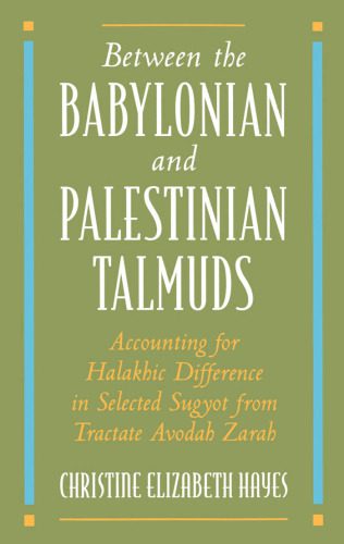 خرید و دانلود نسخه کامل کتاب Between the Babylonian and Palestinian Talmuds: Accounting for Halakhic Difference in Selected Sugyot from Tractate Avodah Zarah_68d5490925eb6.jpeg خرید و دانلود نسخه کامل کتاب Between the Babylonian and Palestinian Talmuds: Accounting for Halakhic Difference in Selected Sugyot from Tractate Avodah Zarah