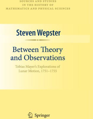 خرید و دانلود نسخه کامل کتاب Between Theory and Observations: Tobias Mayer’s Explorations of Lunar Motion, 1751-1755