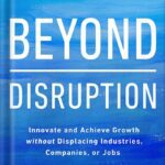 خرید و دانلود نسخه کامل کتاب Beyond Disruption: Innovate and Achieve Growth without Displacing Industries, Companies, or Jobs by W. Chan Kim
