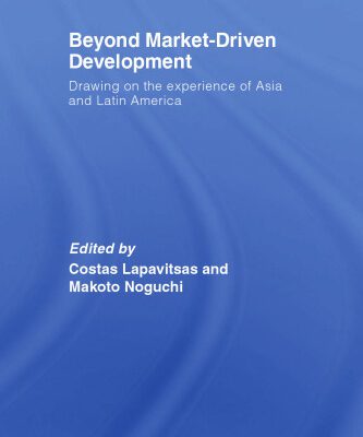 خرید و دانلود نسخه کامل کتاب Beyond Market-Driven Development: Drawing on the Experience of Asia and Latin America
