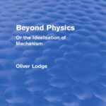 خرید و دانلود نسخه کامل کتاب Beyond Physics: Or the Idealisation of Mechanism