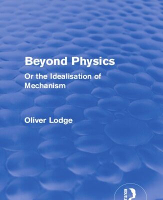 خرید و دانلود نسخه کامل کتاب Beyond Physics: Or the Idealisation of Mechanism