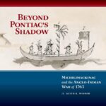 خرید و دانلود نسخه کامل کتاب Beyond Pontiac’s Shadow : Michilimackinac and the Anglo-Indian War of 1763