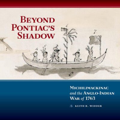 خرید و دانلود نسخه کامل کتاب Beyond Pontiac’s Shadow : Michilimackinac and the Anglo-Indian War of 1763