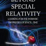 خرید و دانلود نسخه کامل کتاب Beyond Special Relativity: Looking for the Intrinsic Properties of Space-Time