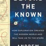 خرید و دانلود نسخه کامل کتاب Beyond the Known: How Exploration Created the Modern World and Will Take Us to the Stars