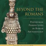 خرید و دانلود نسخه کامل کتاب Beyond the Romans: Posthuman Perspectives in Roman Archaeology