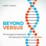 خرید و دانلود نسخه کامل کتاب Beyond Versus: The Struggle to Understand the Interaction of Nature and Nurture