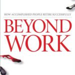 خرید و دانلود نسخه کامل کتاب Beyond Work: How Accomplished People Retire Successfully