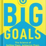 خرید و دانلود نسخه کامل کتاب Big Goals: The Science of Setting Them, Achieving Them, and Creating Your Best Life 1st Edition, by Caroline Adams Miller