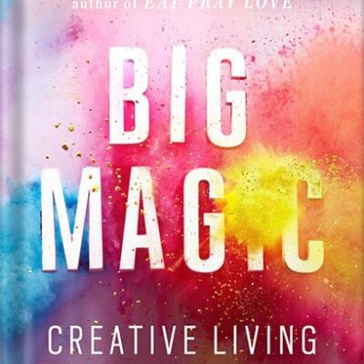 خرید و دانلود نسخه کامل کتاب Big Magic: Creative Living Beyond Fear by Elizabeth Gilbert