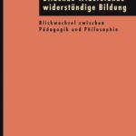 خرید و دانلود نسخه کامل کتاب Bildende Widerstände – widerständige Bildung: Blickwechsel zwischen Pädagogik und Philosophie