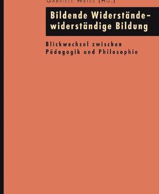 خرید و دانلود نسخه کامل کتاب Bildende Widerstände – widerständige Bildung: Blickwechsel zwischen Pädagogik und Philosophie