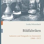 خرید و دانلود نسخه کامل کتاب Bildfabriken: Industrie und Fotografie im Zarenreich (1860-1917)