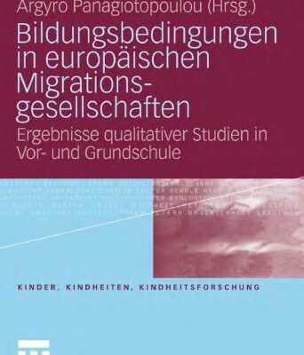 خرید و دانلود نسخه کامل کتاب Bildungsbedingungen in europaischen Migrationsgesellschaften: Ergebnisse qualitativer Studien in Vor- und Grundschule