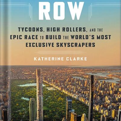 خرید و دانلود نسخه کامل کتاب Billionaires’ Row: Tycoons, High Rollers, and the Epic Race to Build the World’s Most Exclusive Skyscrapers by Katherine Clarke