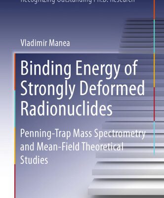 خرید و دانلود نسخه کامل کتاب Binding Energy of Strongly Deformed Radionuclides: Penning-Trap Mass Spectrometry and Mean-Field Theoretical Studies