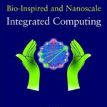 خرید و دانلود نسخه کامل کتاب Bio-Inspired and Nanoscale Integrated Computing (Nature-Inspired Computing Series)
