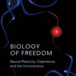 خرید و دانلود نسخه کامل کتاب Biology of Freedom: Neural Plasticity, Experience and the Unconscious