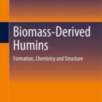 خرید و دانلود نسخه کامل کتاب Biomass-Derived Humins: Formation, Chemistry and Structure