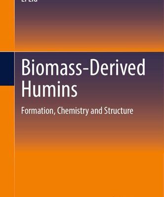 خرید و دانلود نسخه کامل کتاب Biomass-Derived Humins: Formation, Chemistry and Structure