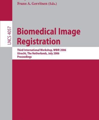 خرید و دانلود نسخه کامل کتاب Biomedical Image Registration: Third International Workshop, WBIR 2006, Utrecht, The Netherlands, July 9-11, 2006. Proceedings