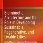 خرید و دانلود نسخه کامل کتاب Biomimetic Architecture and Its Role in Developing Sustainable, Regenerative, and Livable Cities: Global Perspectives and Approaches in the Age of COVID-19