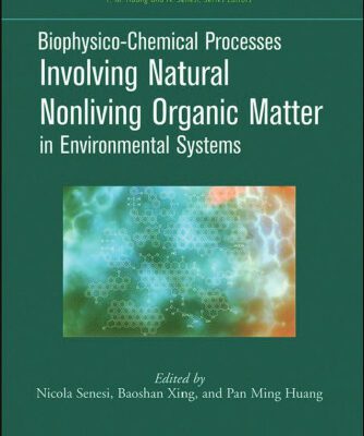 خرید و دانلود نسخه کامل کتاب Biophysico-Chemical Processes Involving Natural Nonliving Organic Matter in Environmental Systems