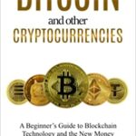 خرید و دانلود نسخه کامل کتاب Bitcoin and other Cryptocurrencies: A Beginner’s Guide to Blockchain Technology and the New Money[2022] –  +  PDF