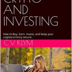 خرید و دانلود نسخه کامل کتاب BITCOIN CRYPTO AND INVESTING: How to Buy, Earn, Invest, and keep your cryptocurrency secure.  [2022] –  +  pdf